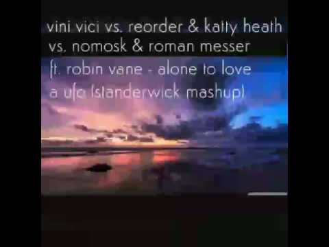 vini vici vs. reorder & katty heath vs. nomosk & roman messer ft. robin vane - alone to love a ufo
