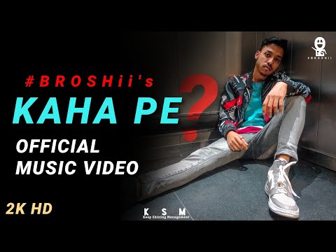 Kaha Pe • BROSHii | OFFICIAL MUSIC VIDEO | 2k22