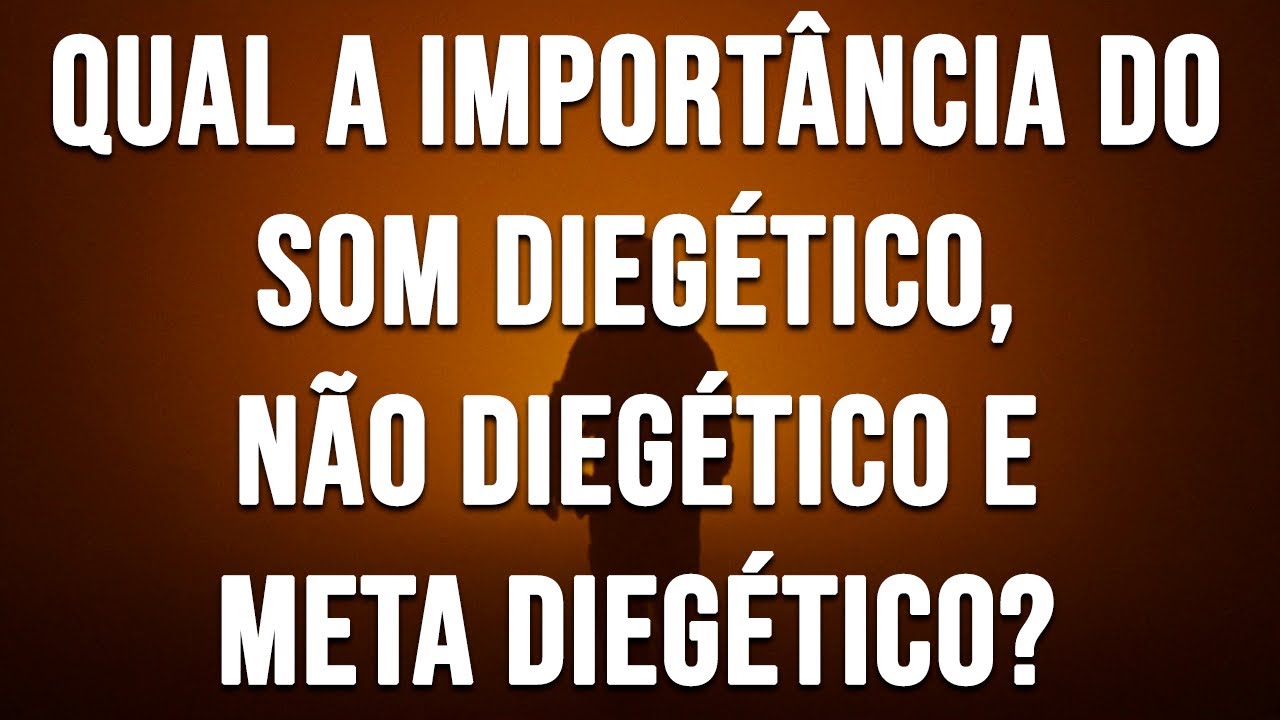 Qual a Importância do Som Diegético, Não Diegético e Meta Diegético?