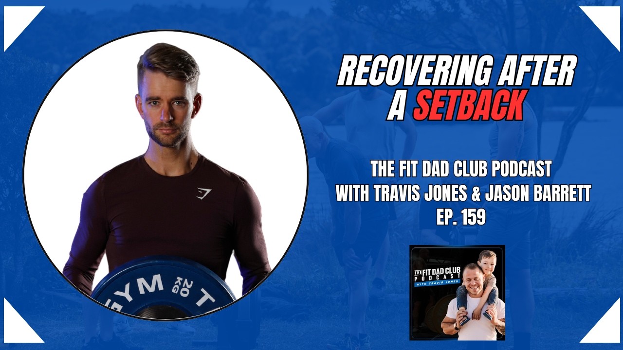 Recovering After a Setback - Fit Dad Club Podcast Episode 159