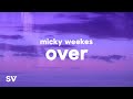 Micky Weekes Over Remix Lyrics If I M So Toxic Then Leave Why You Still Fiendin
