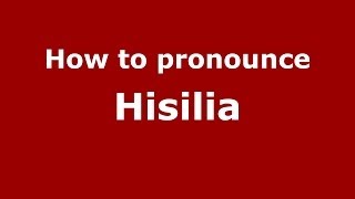 How to pronounce Hisilia