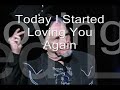 Today I Started Loving You Again   ( w / lyrics)