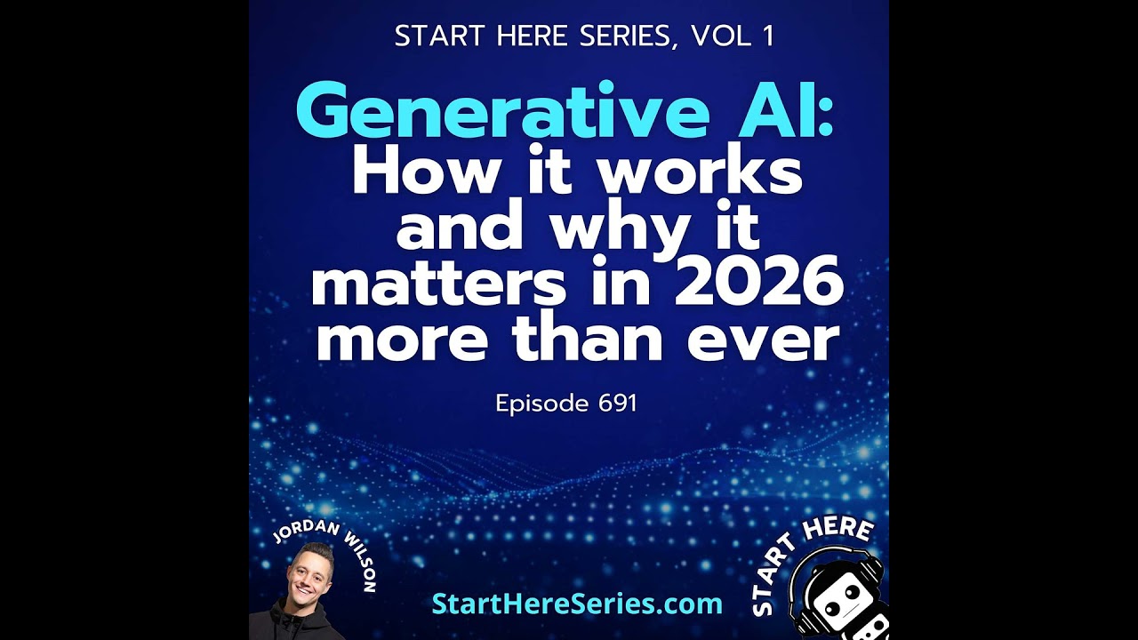 Ep 691: Generative AI: How it works and why it matters in 2026 more than ever (Start Here Series ...