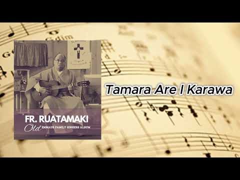 Tamara Are I Karawa - Fr Ruatamaki (Emmaus Family Singers)