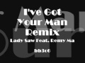 I've Got Your Man Remix - Lady Saw feat. Remy Ma (Lyrics In Discription) - bb3o6 I've Got Your Man Remix - Lady Saw feat. Remy Ma (Lyrics In Discription)