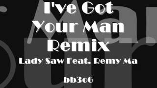 I&#39;ve Got Your Man Remix - Lady Saw feat. Remy Ma (Lyrics In Discription)