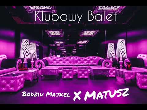 Bodziu Majkel ft. Matusz - Klubowy Balet