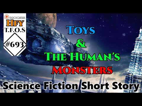 r/HFY TFOS# 693  Toys & The Human's Monsters (Reddit Hfy Sci-Fi Stories)