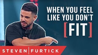 When You Feel Like You Don’t Fit | Pastor Steven Furtick