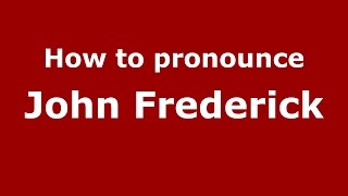 How to pronounce John Frederick