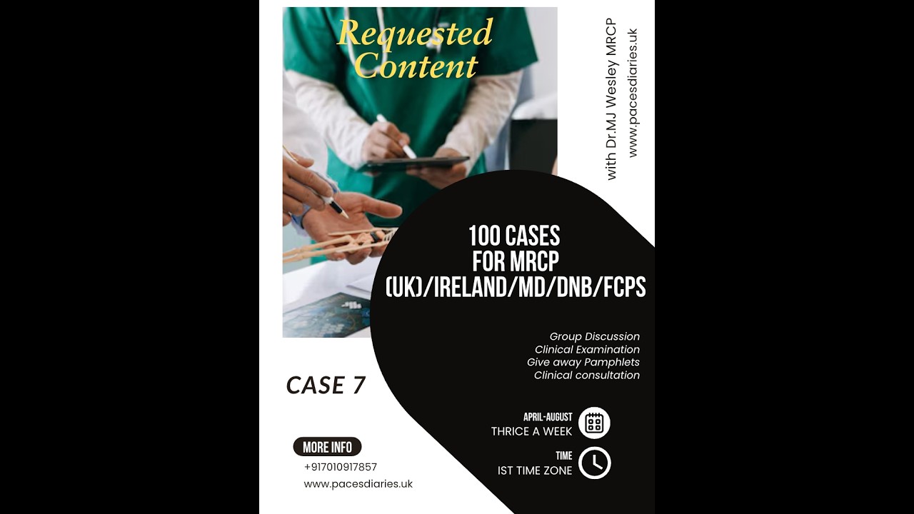 CASE 7/100 -100 CASES FOR MRCP UK PACES/IRELAND, MD/DNB/USMLE/GENERAL INTERNAL MEDICINE/RACP