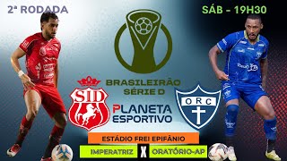AO VIVO IMPERATRIZ X ORATÓRIO-AP | BRASILEIRÃO SÉRIE D 2ª RODADA - 11/04/2026