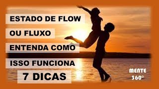 ESTADO DE FLOW OU FLUIDEZ - 7 DICAS PARA ALCAN-LO.