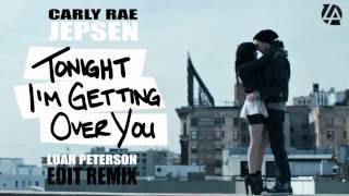 Carly Rae Jepsen - Tonight I&#39;m Getting Over You (Luan Peterson Remix)