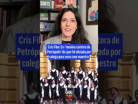 Cris Fibe: Ex-‘menina cantora de Petrópolis’ diz que foi aliciada por colega para sexo com maestro