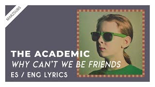 The Academic - Why Can&#39;t We Be Friends // Lyrics - Letra