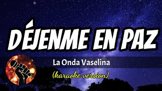 Déjenme en Paz - La Onda Vaselina (karaoke version)