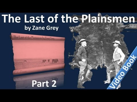 , title : 'Part 2 - The Last of the Plainsmen Audiobook by Zane Grey (Chs 06-11)'