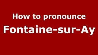 How to pronounce Fontaine-Sur-Ay