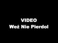 Video- Weź Nie Pierdol (Lyrics) 