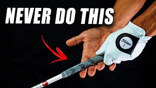 NEVER DO THIS ONE THING when Gripping Your Golf Club