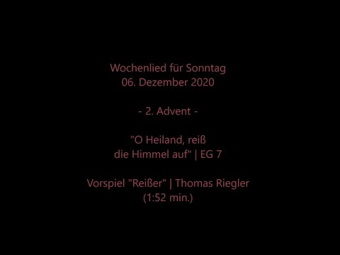 Wochenlied f. Sonntag, 06.12.2020 (2. Advent.) |  "O Heiland, reiß die Himmel auf" EG 7, Wochenspr.