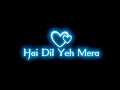 Hai Dil Yeh Mera Whatsapp Status Arijit Singh Sad Song Status Black Screen Status