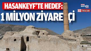 Hasankeyf’te hedef: 1 milyon ziyaretçi