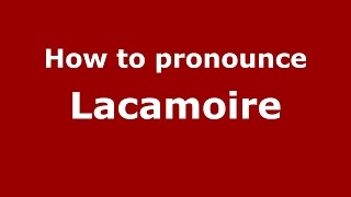 How to pronounce Lacamoire
