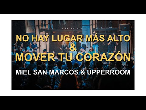 MIEL SAN MARCOS & UPPERROOM | No Hay Lugar Más Alto & Mover Tu Corazón