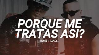 Wisin y Yandel - Porque Me Tratas Asi (Letra/Lyrics)