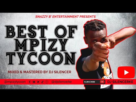 BEST OF MPIZY TYCOON FT DJ SILENCER - BADO NA MOVE, USITENCE, NAZIDI KUZIDI, FORM (VIDEO MIXTAPE)