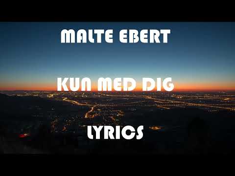 Malte Ebert - Kun Med Dig (Lyrics)