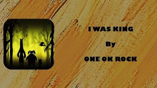 One Ok Rock - I Was King || Lyrics