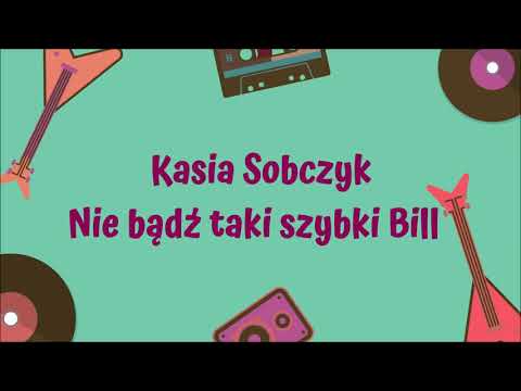 Kasia Sobczyk - Nie bądź taki szybki Bill [Official Audio]