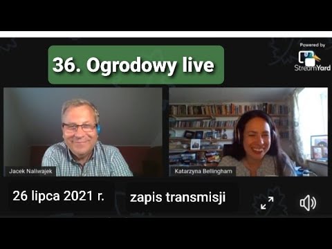 36. Ogrodowy live - zapis transmisji z 26 lipca 2021r.