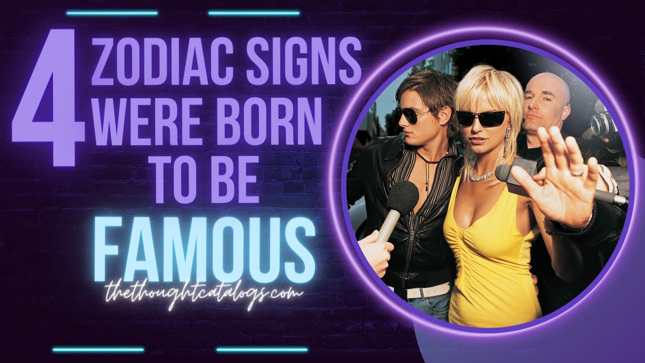 These 4 Zodiac Signs Were Born To Be Famous