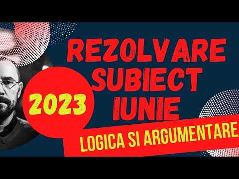 Rezolvarea subiectului de examen iunie 2023 la disciplina Logica si argumentare