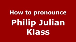 How to pronounce Philip Julian Klass