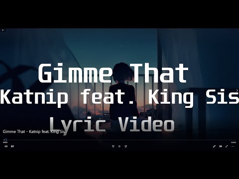 Gimme That - Katnip feat  King Sis(Lyric Video)
