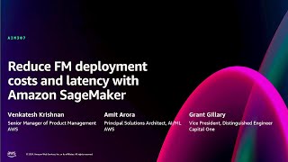 AWS re:Invent 2024 - Reduce FM deployment costs and latency with Amazon SageMaker (AIM307)