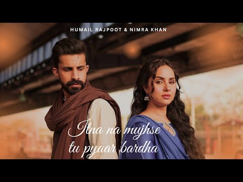 Itna Na Mujhse Tu Pyaar Barha | Humail Rajpoot & Nimra Khan