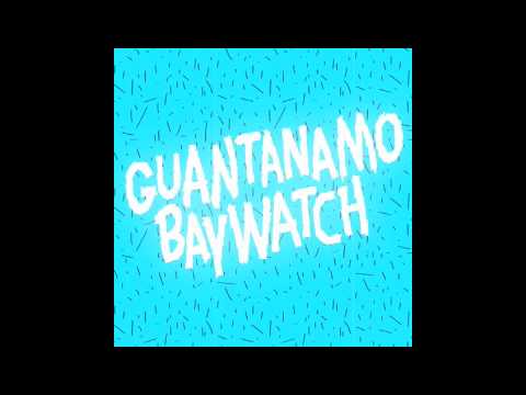 Guantanamo Baywatch | Boy To Love