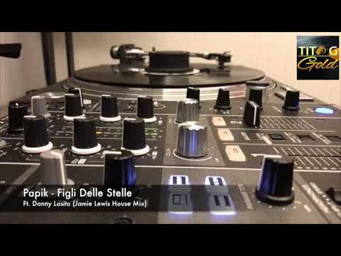 Papik ft. Danny Losito - Figli Delle Stelle (Jamie Lewis House Mix)