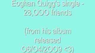 Eoghan Quigg - 28,OOO friends *NEW* [1]