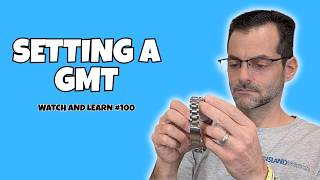 How to set a GMT Watch - Watch and Learn #100
