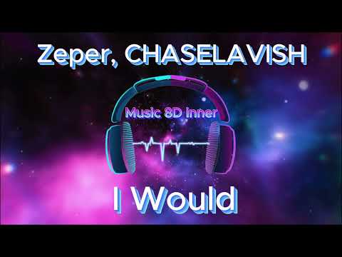 Zeper, CHASELAVISH   I Would (8D Music)