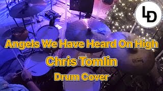 Angels We Have Heard On High - Chris Tomlin - LIVE Drum Cover
