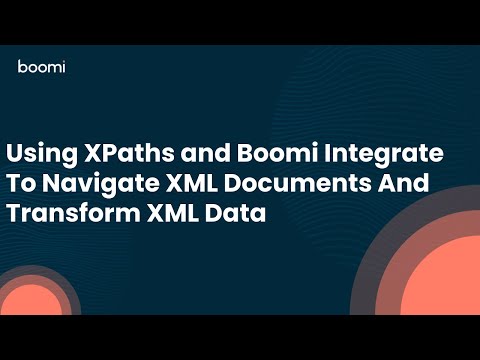 Using XPaths and Boomi Integrate To Navigate XML Documents And Transform XML Data
